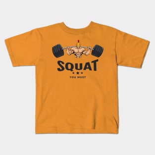 Funny Workout Squat You Must Kids T-Shirt